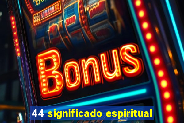 44 significado espiritual